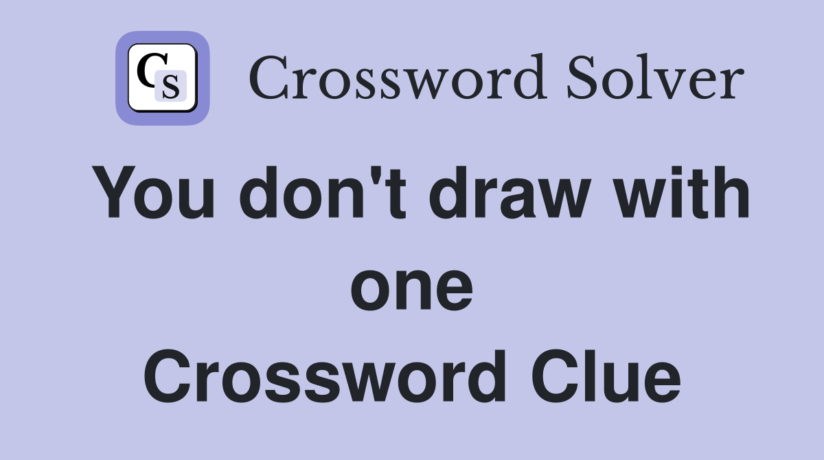 You don't draw with one Crossword Clue