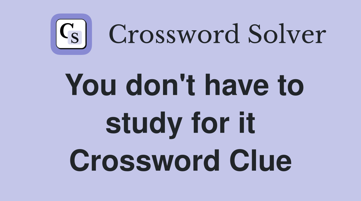You don't have to study for it Crossword Clue
