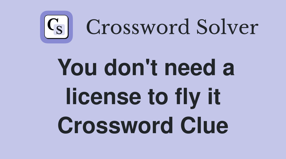 You don't need a license to fly it Crossword Clue
