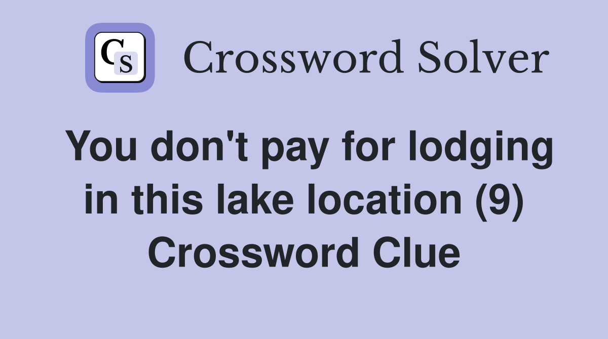 You don't pay for lodging in this lake location (9) Crossword Clue
