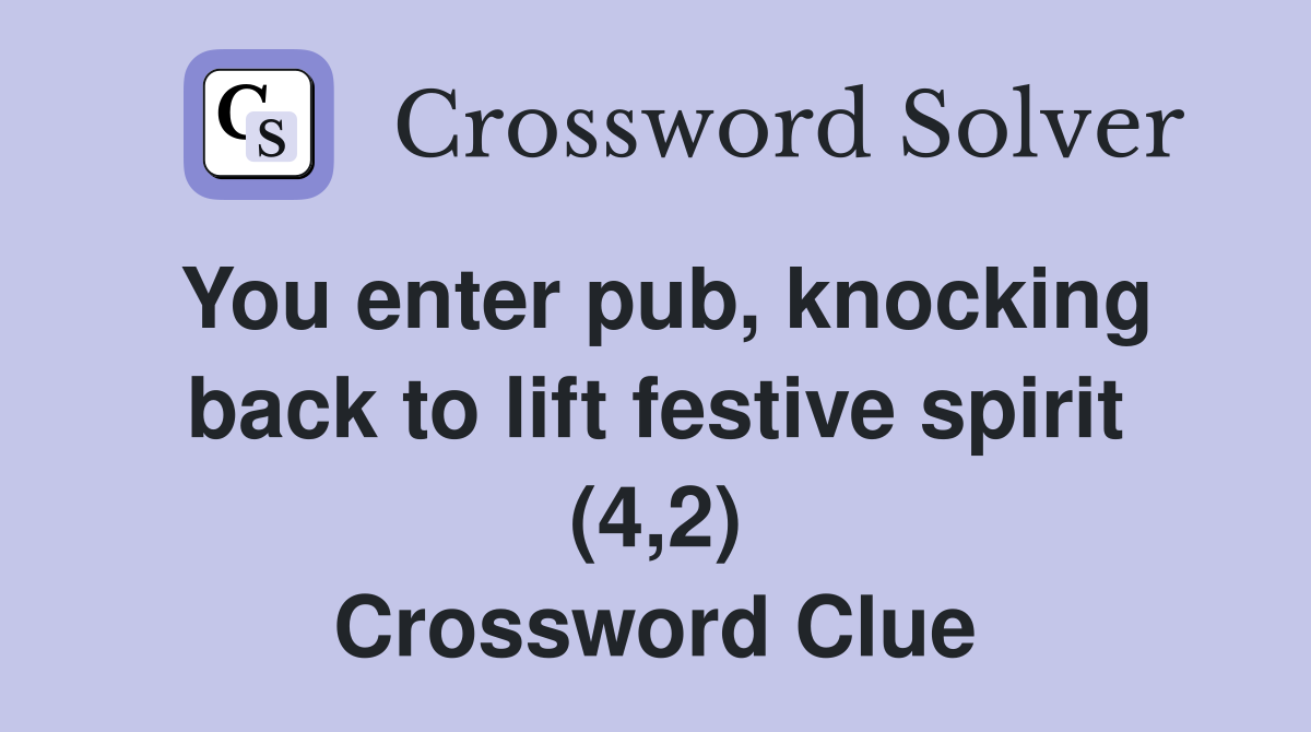 You enter pub, knocking back to lift festive spirit (4,2) Crossword Clue
