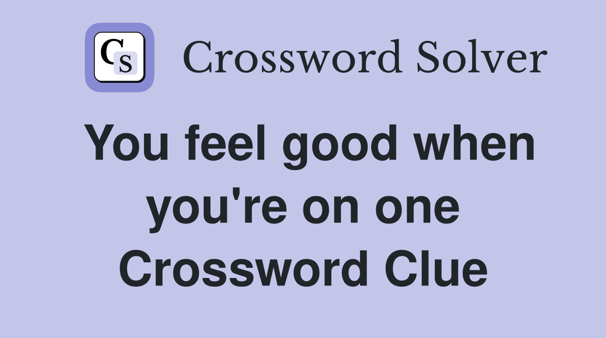 You feel good when you're on one Crossword Clue