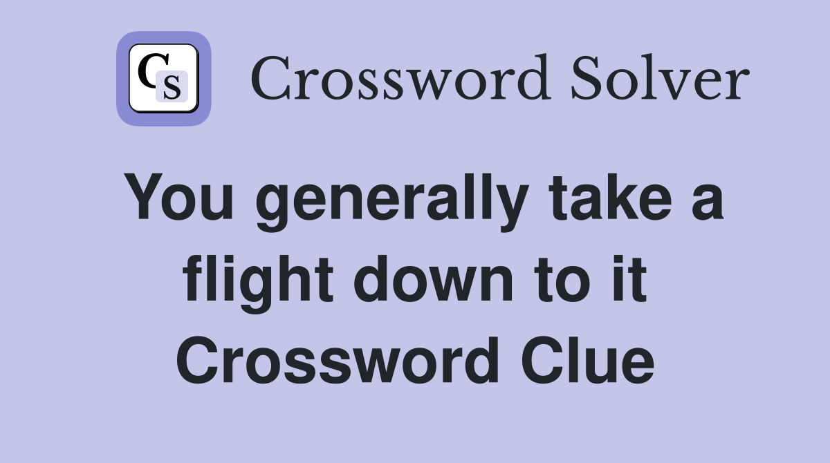 You generally take a flight down to it Crossword Clue