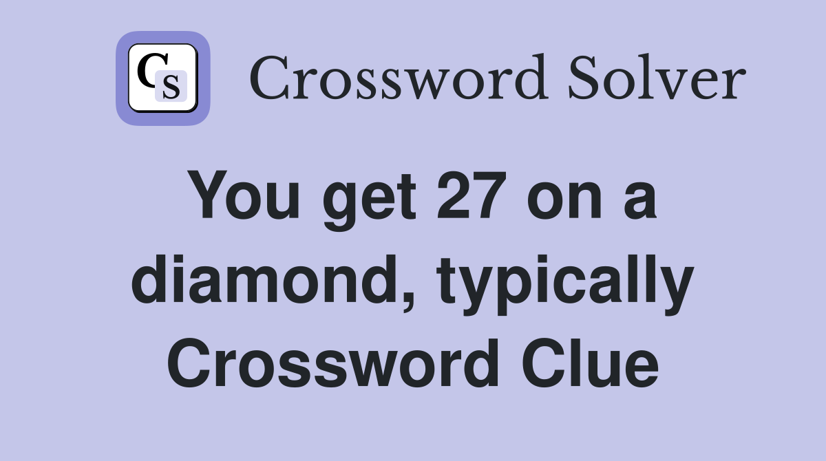 You get 27 on a diamond, typically Crossword Clue