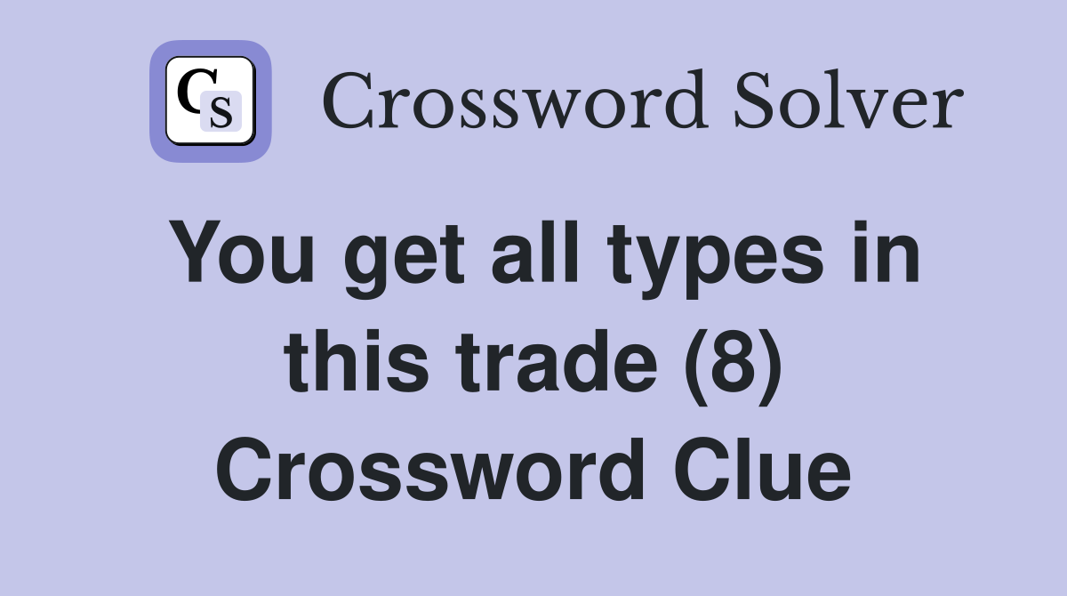 You get all types in this trade (8) Crossword Clue