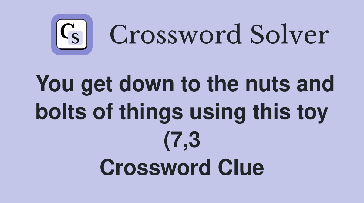 You get down to the nuts and bolts of things using this toy (7 3 You get down to the nuts and bolts of things using this toy (7 3