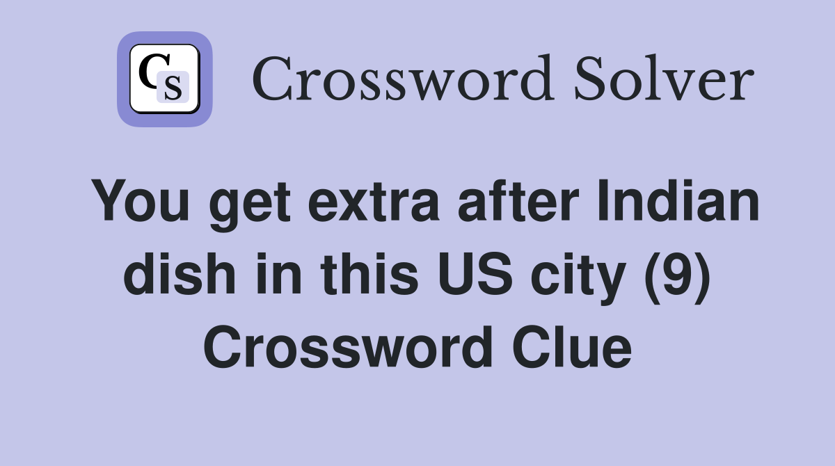 You get extra after Indian dish in this US city (9) Crossword Clue