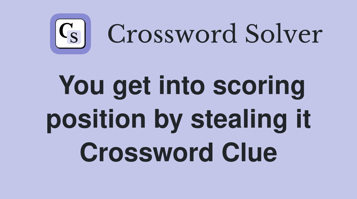 You get into scoring position by stealing it Crossword Clue
