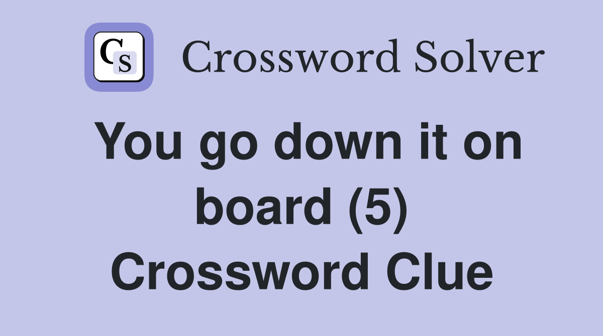 You go down it on board (5) Crossword Clue