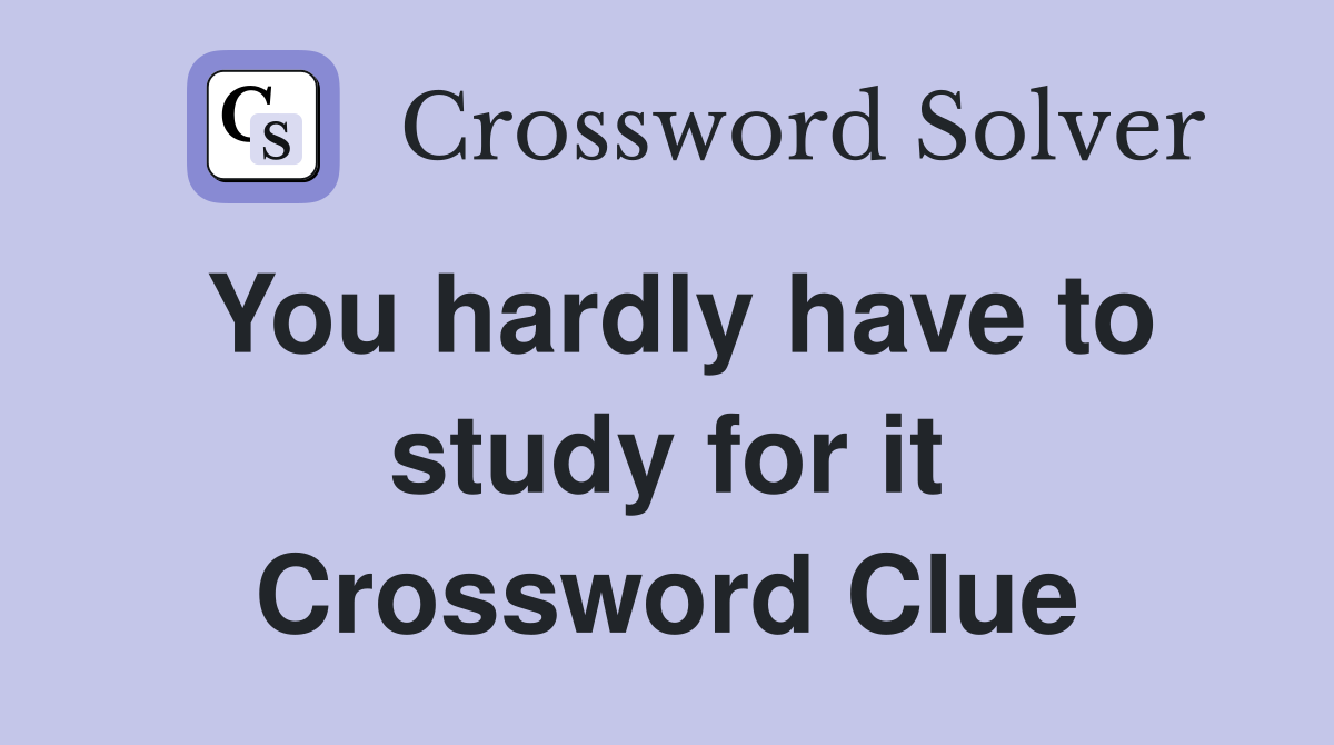 You hardly have to study for it Crossword Clue