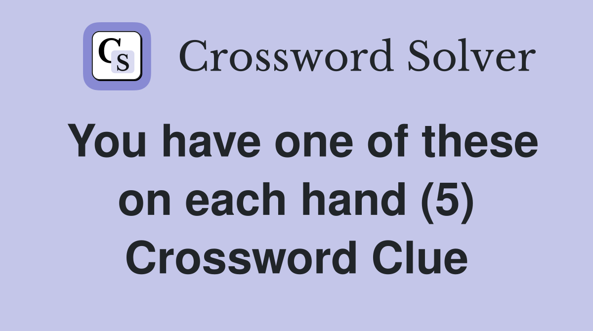 You have one of these on each hand (5) Crossword Clue