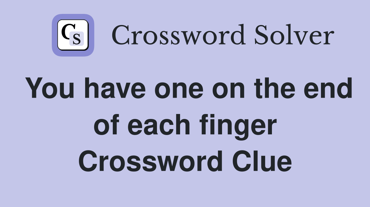 You have one on the end of each finger Crossword Clue