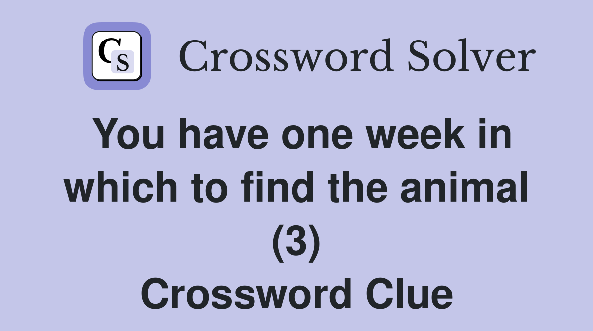 You have one week in which to find the animal (3) Crossword Clue