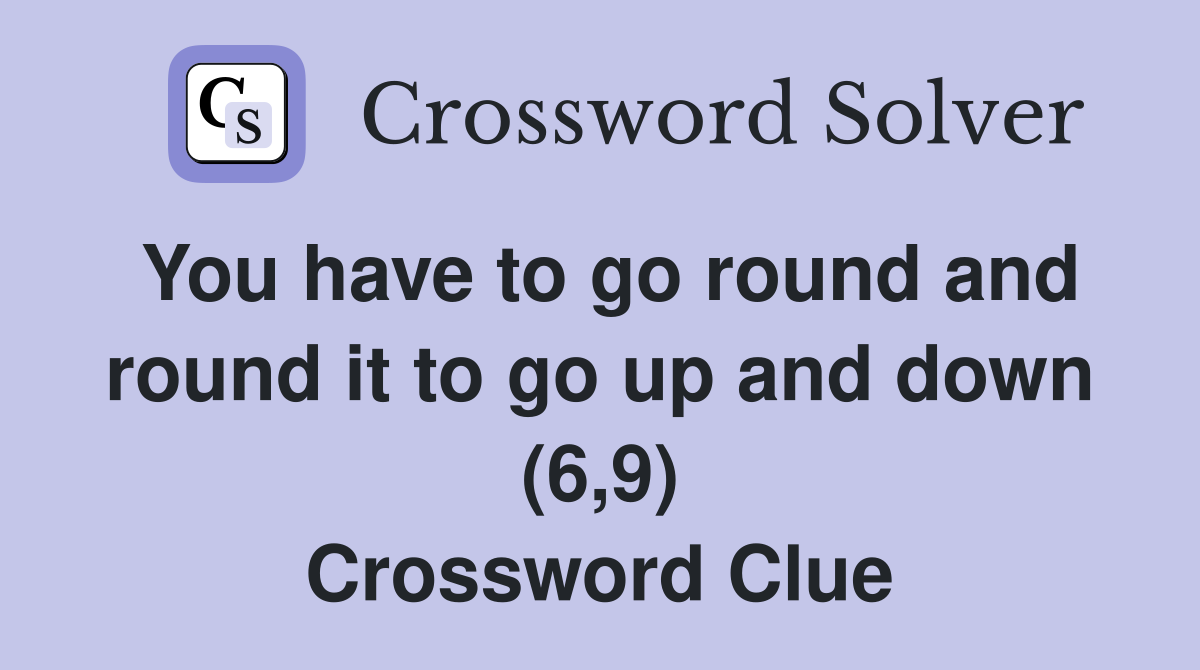 You have to go round and round it to go up and down (6,9) Crossword Clue