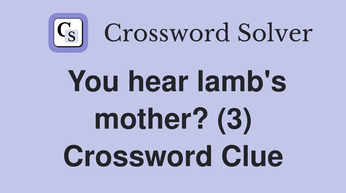 You hear lamb's mother? (3) Crossword Clue
