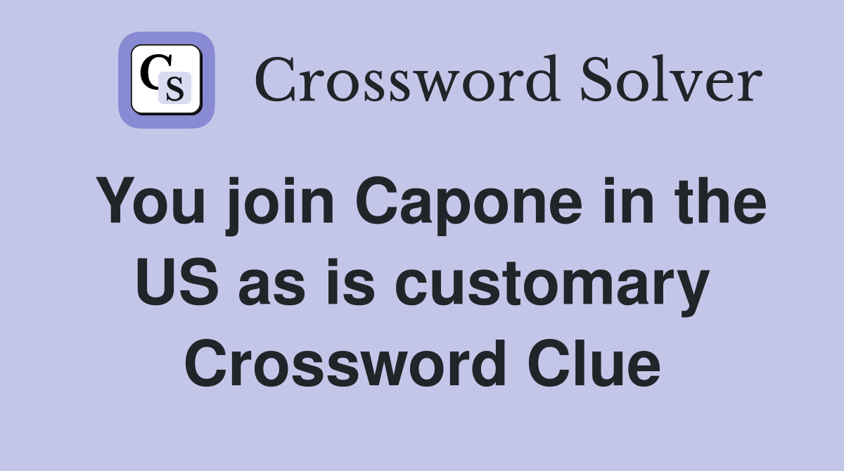 You join Capone in the US as is customary Crossword Clue