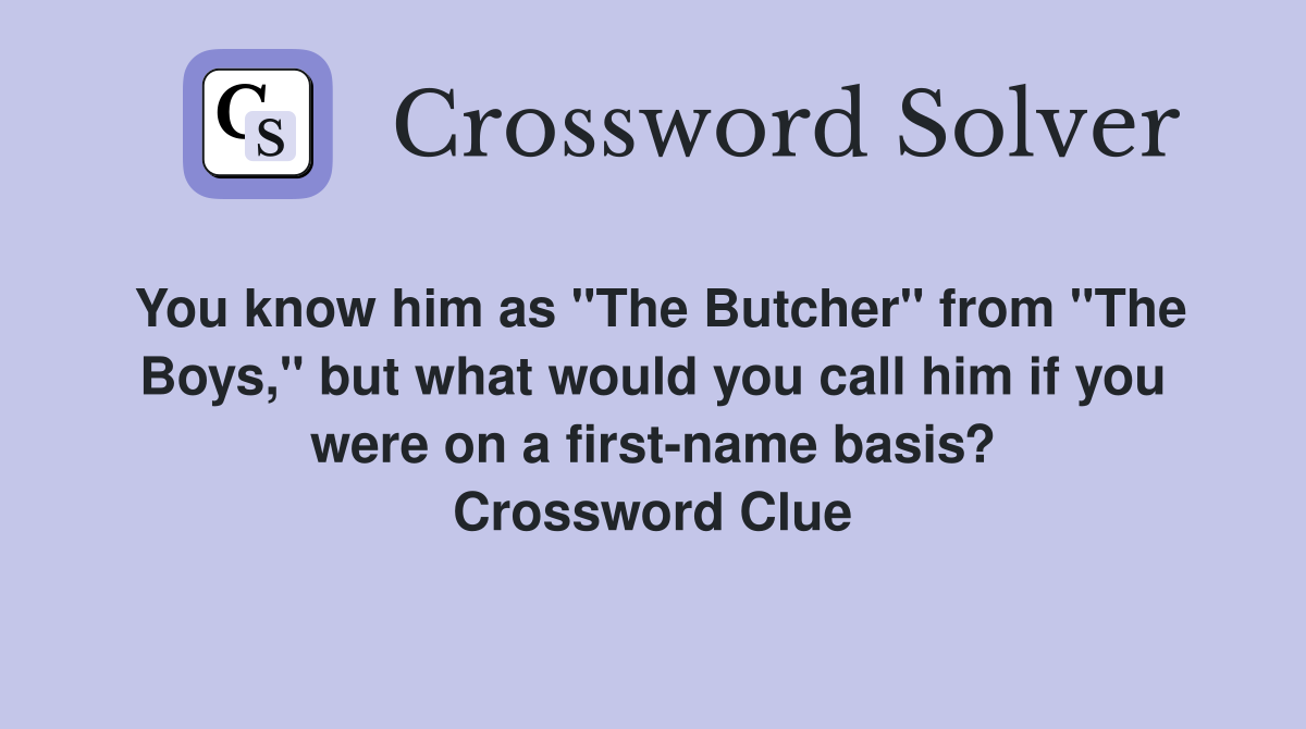 You know him as "The Butcher" from "The Boys," but what would you call him if you were on a first-name basis? Crossword Clue