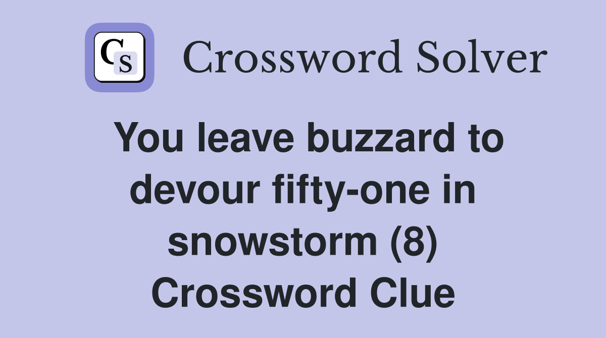 You leave buzzard to devour fifty-one in snowstorm (8) Crossword Clue