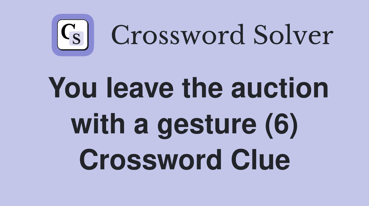You leave the auction with a gesture (6) Crossword Clue