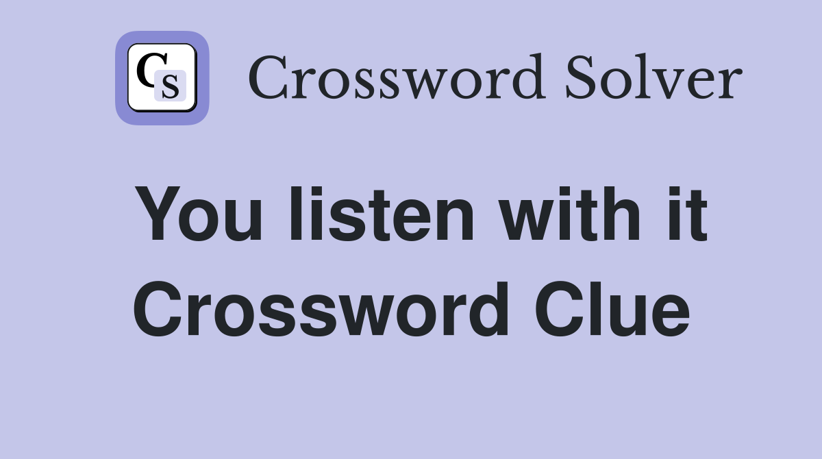 You listen with it Crossword Clue