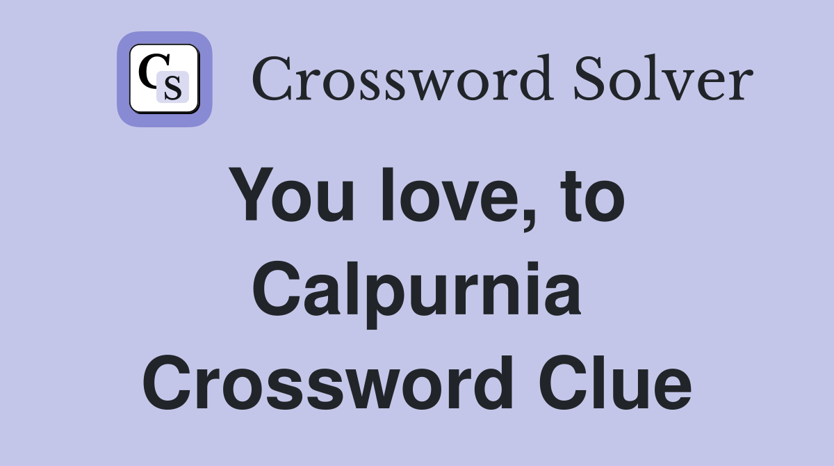 You love, to Calpurnia Crossword Clue