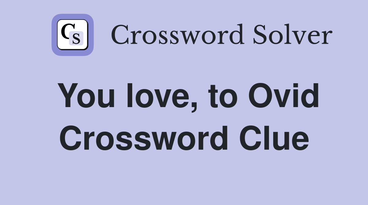 You love, to Ovid Crossword Clue