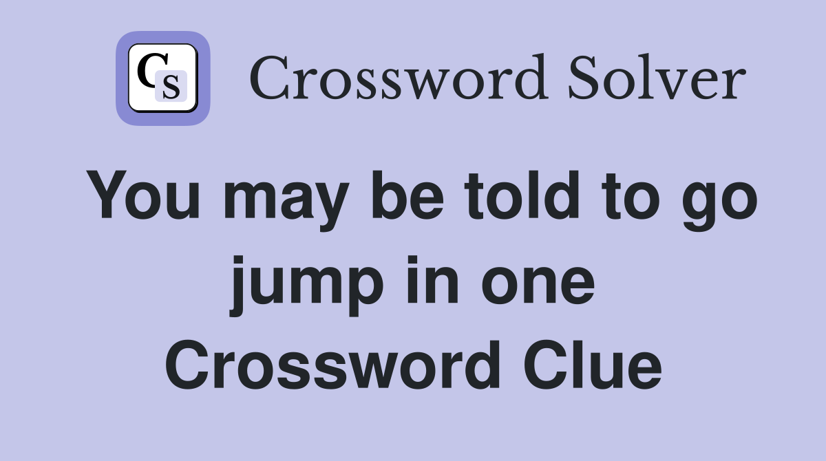 You may be told to go jump in one Crossword Clue