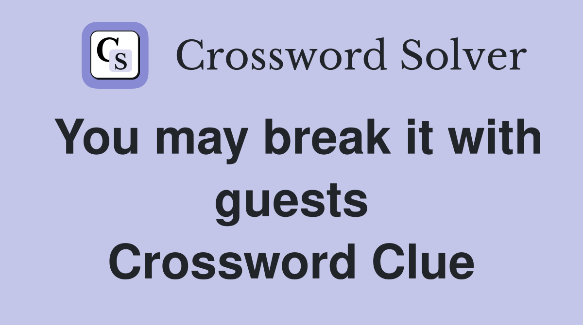 You may break it with guests Crossword Clue