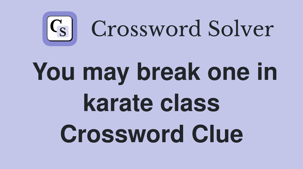 You may break one in karate class Crossword Clue