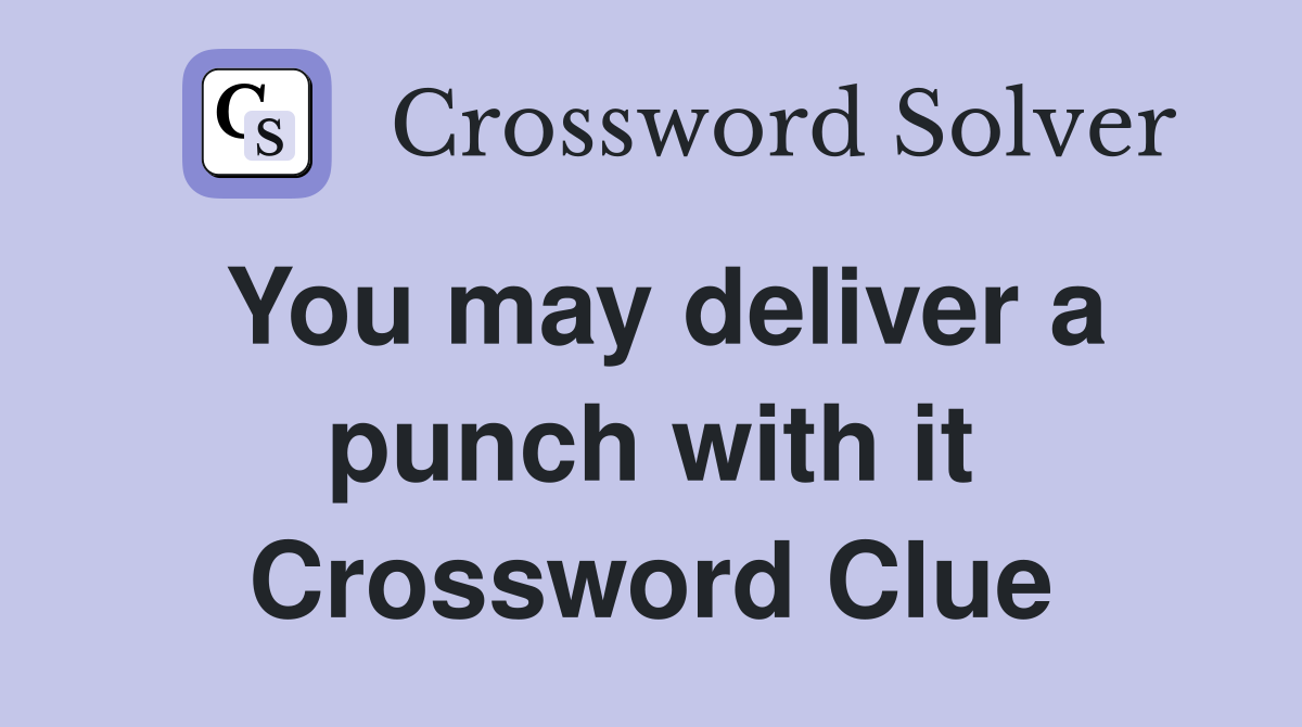 You may deliver a punch with it Crossword Clue
