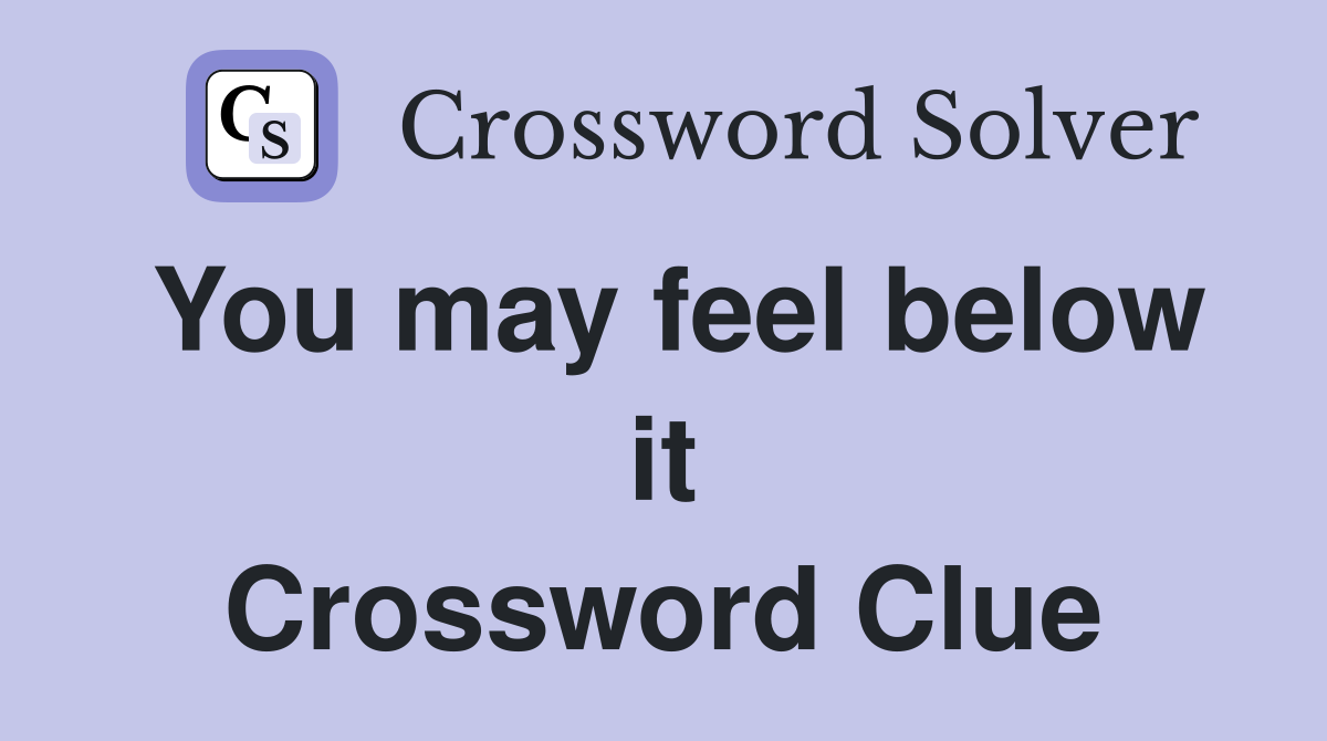 You may feel below it Crossword Clue