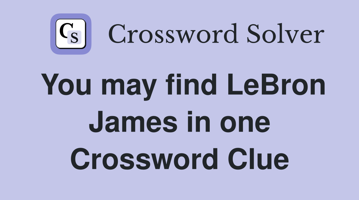 You may find LeBron James in one Crossword Clue