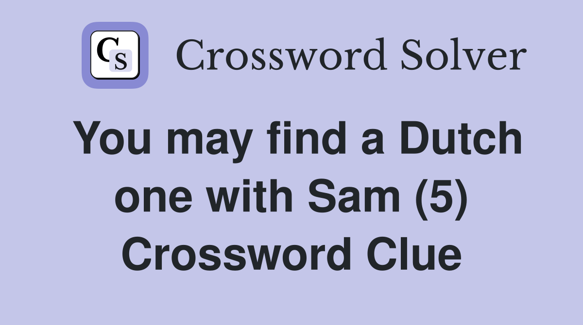 You may find a Dutch one with Sam (5) Crossword Clue