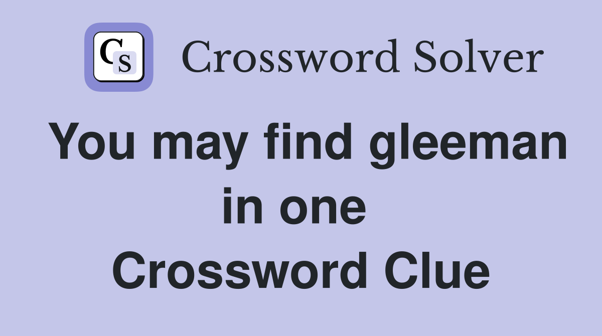 You may find gleeman in one  Crossword Clue
