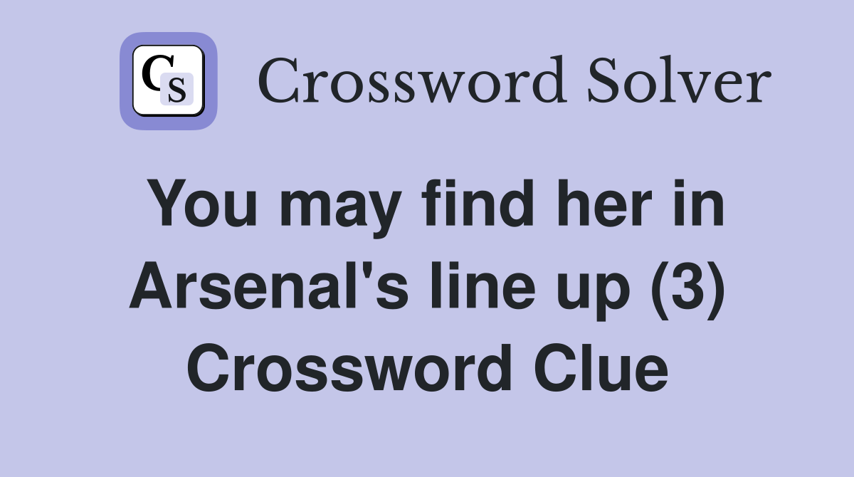 You may find her in Arsenal's line up (3) Crossword Clue