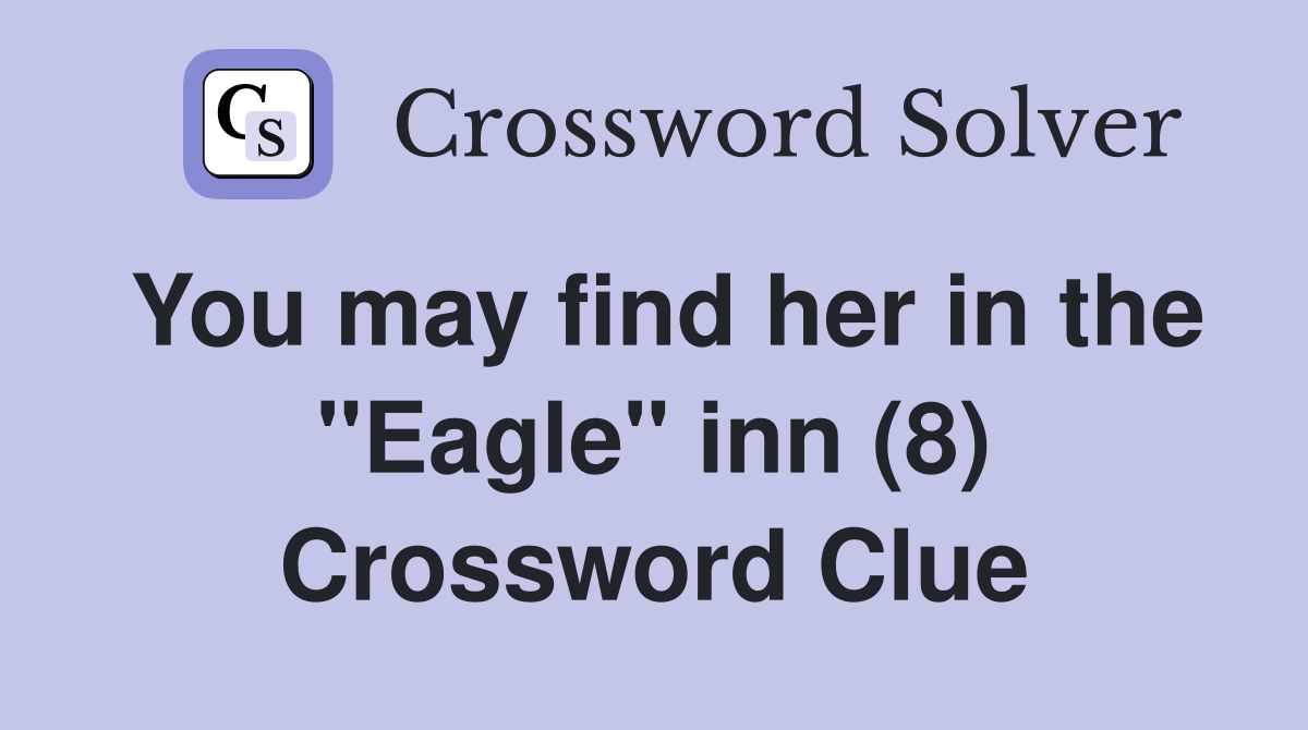 You may find her in the "Eagle" inn (8) Crossword Clue