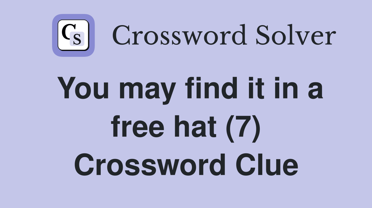You may find it in a free hat (7) Crossword Clue
