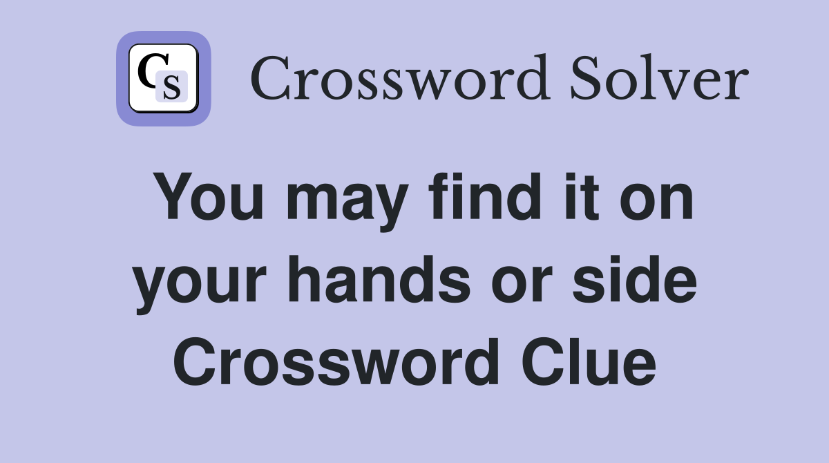 You may find it on your hands or side Crossword Clue