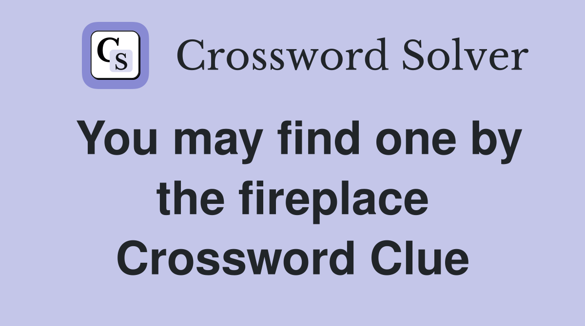 You may find one by the fireplace Crossword Clue