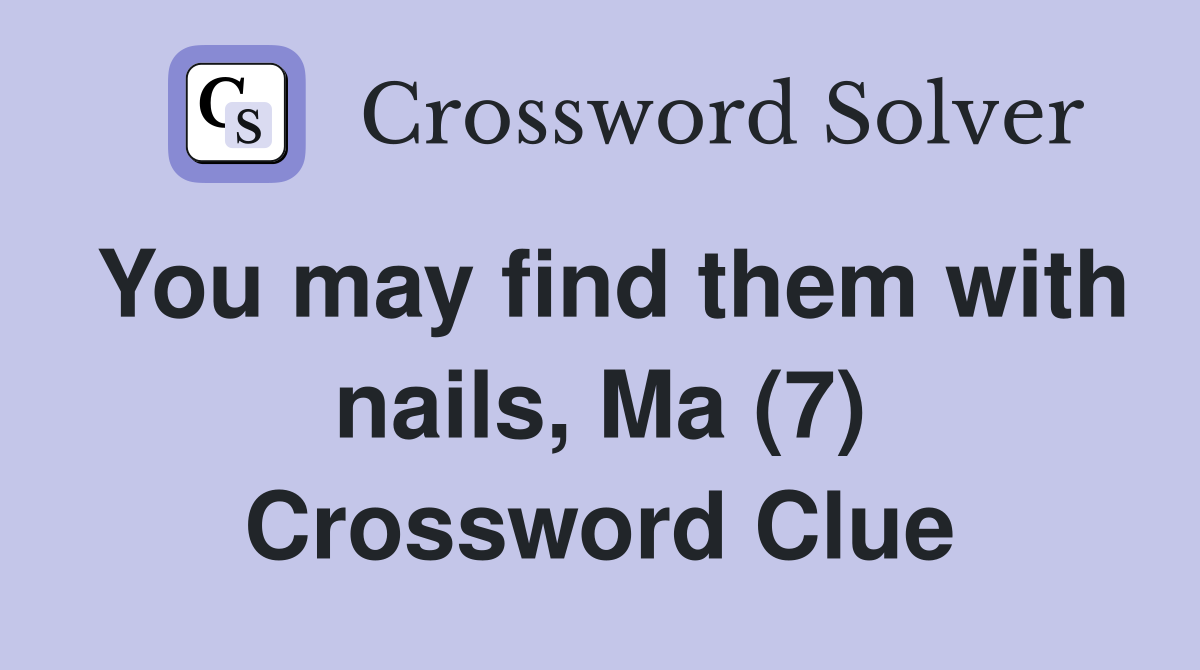 You may find them with nails, Ma (7) Crossword Clue