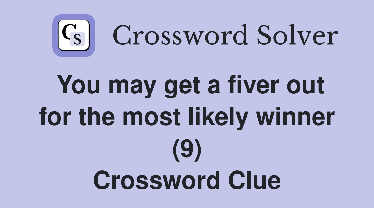 You may get a fiver out for the most likely winner (9) Crossword Clue