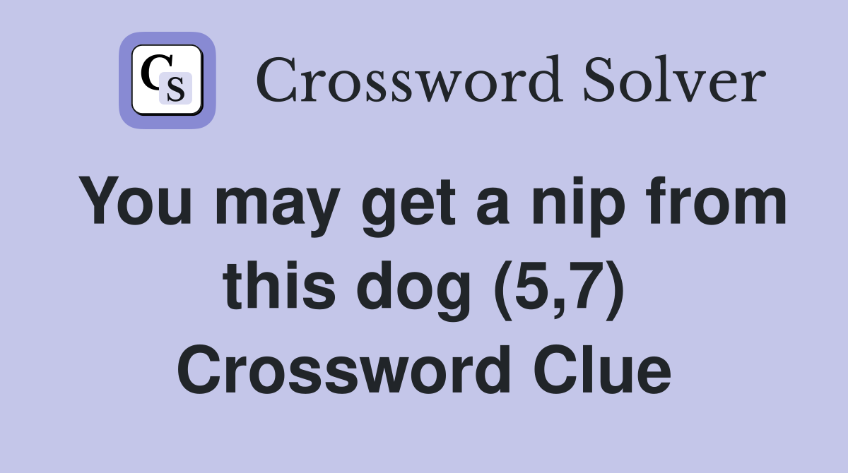 You may get a nip from this dog (5,7) Crossword Clue