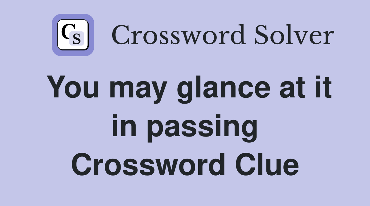 You may glance at it in passing Crossword Clue