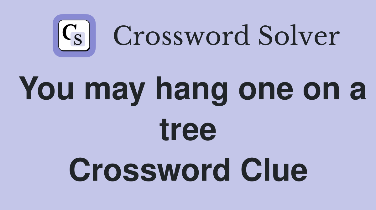 You may hang one on a tree Crossword Clue
