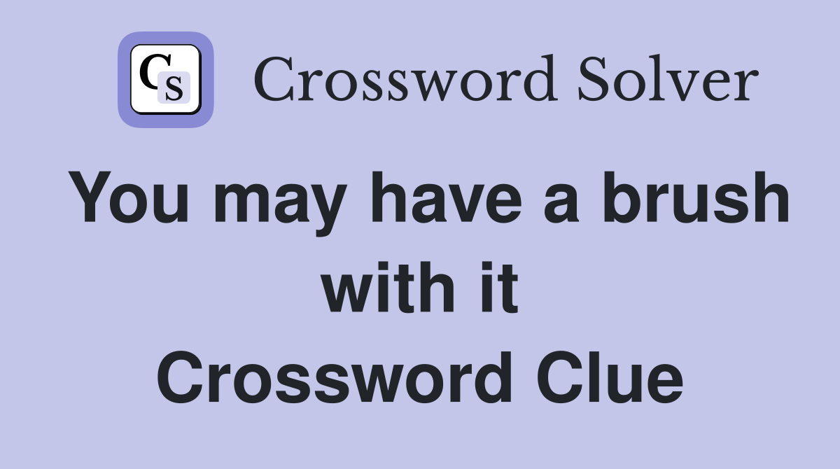 You may have a brush with it Crossword Clue