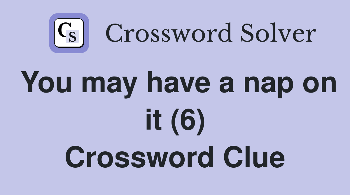 You may have a nap on it (6) Crossword Clue