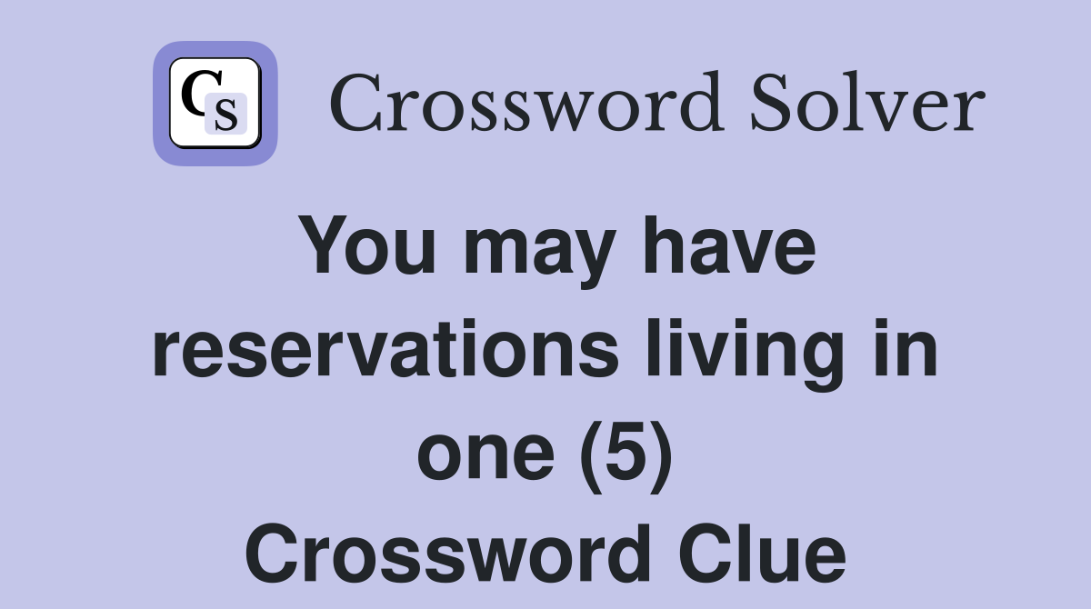 You may have reservations living in one (5) Crossword Clue