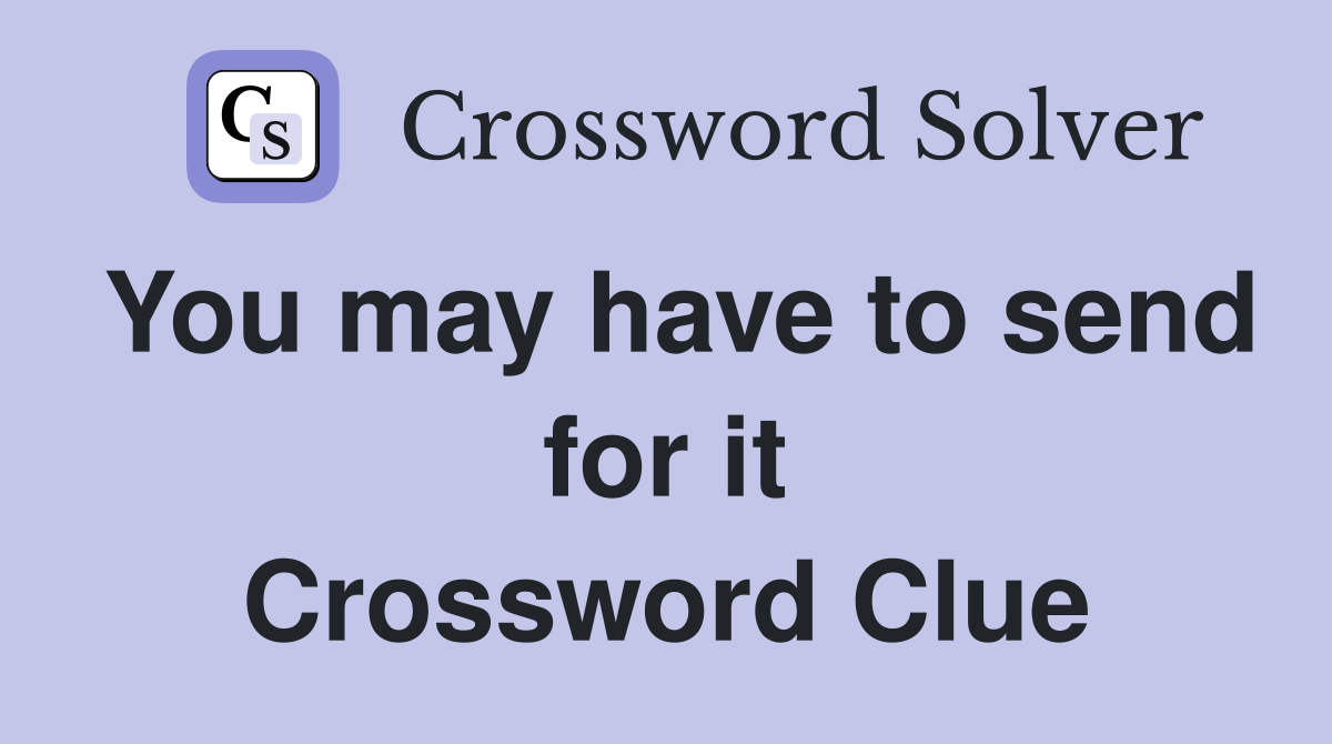 You may have to send for it Crossword Clue
