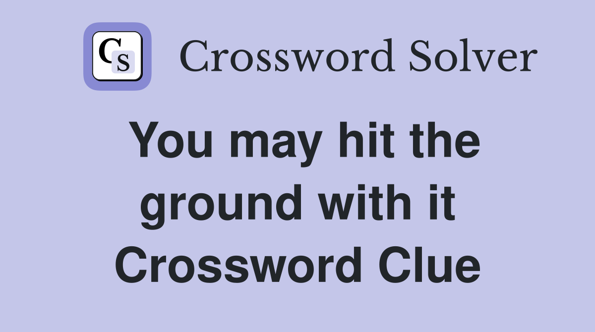 You may hit the ground with it Crossword Clue