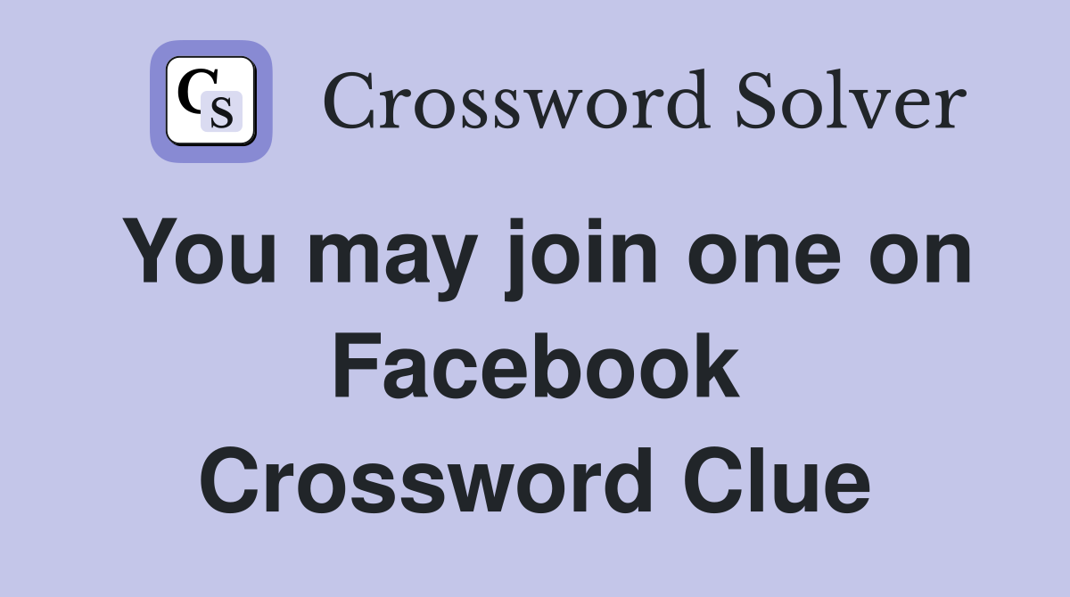 You may join one on Facebook Crossword Clue